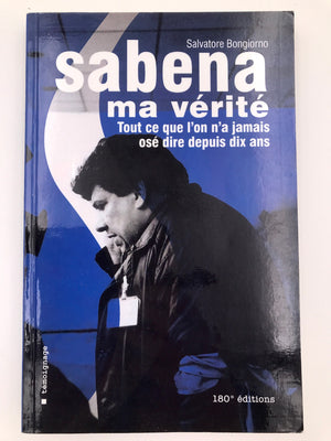 sabena " ma vérité Tout ce que l'on n'a jamais osé dire depuis dix ans"