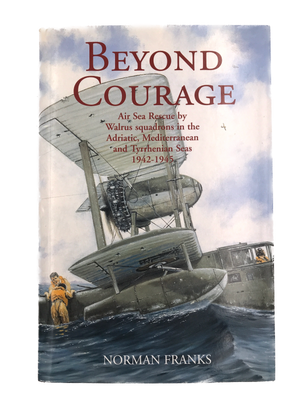 BEYOND COURAGE – Air Sea Rescue by Walrus squadrons in the Adriatic, Mediterranean and Tyrrhenian Seas 1942 – 1945