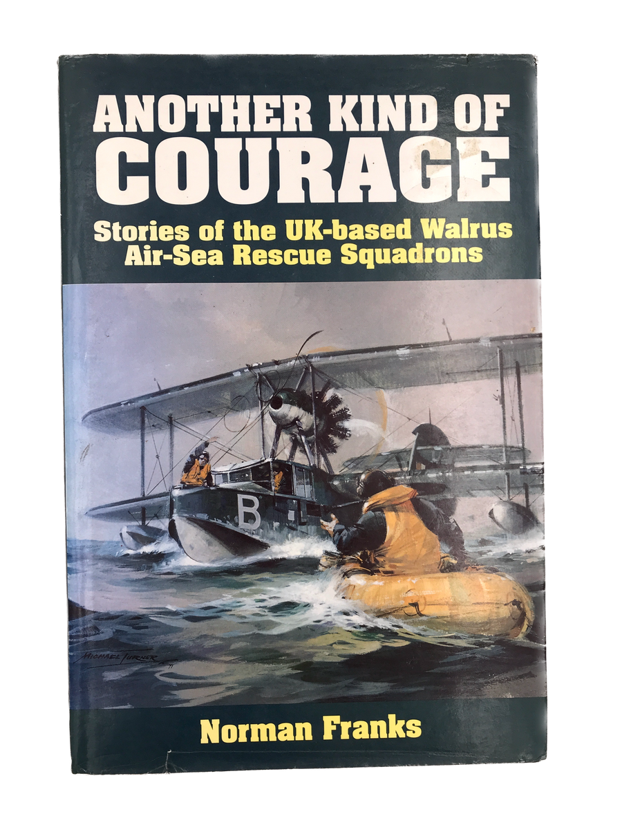 ANOTHER KIND OF COURAGE – Stories of the UK-based Walrus Air-Sea Rescue Squadrons