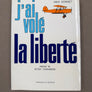 j'ai volé la liberté — éd. or. 6000 ex. — Comme NEUF —