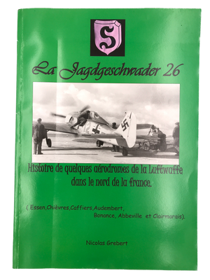 LA JAGDGESCHWADER 26 : HISTOIRE DE QUELQUES AÉRODROMES DE LA LUFTWAFFE DANS LE NORD DE LA FRANCE (Essen, Chièvres, Caffiers, Audembert, Bonance, Abbeville et Clairmarais)