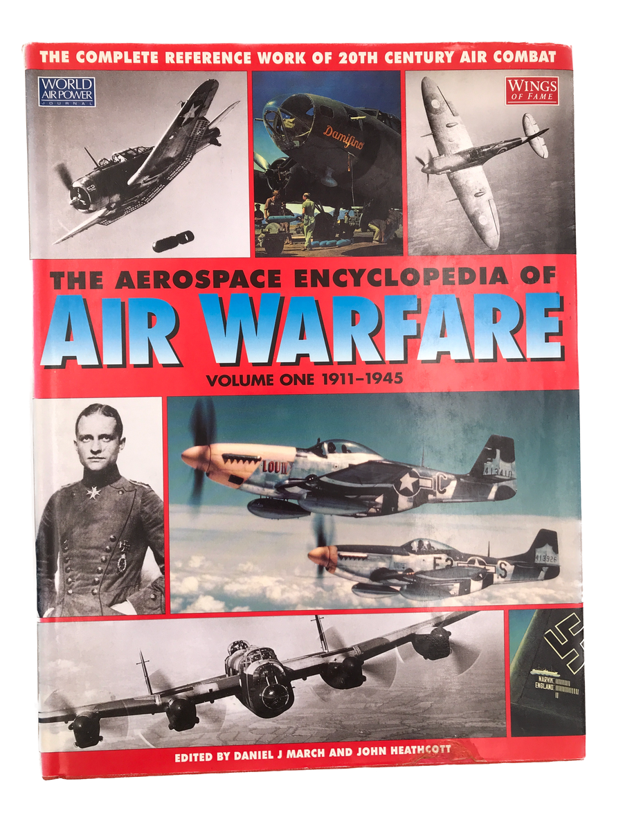 THE COMPLETE REFERENCE WORK OF 20TH CENTURY AIR COMBAT – THE AEROSPACE ENCYCLOPEDIA OF AIR WARFARE – VOLUME ONE 1911 – 1945