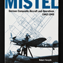 MISTEL —  German Composite Aircraft and Operations 1942-1945 — (N°7 CLASSIC) — (First published)