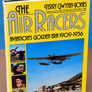 THE AIR RACERS — AVIATION'S GOLDEN ERA 1909-1936 —