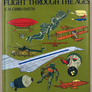 FLIGHT THROUGH THE AGES — A complete, illustrated chronology from the dreams of early history to the age of space exploration —