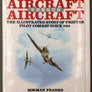 AIRCRAFT VERSUS AIRCRAFT — THE ILLUSTRATED STORY OF FLIGHT PILOT COMBAT SINCE 1914