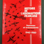 HISTOIRE DE L'AÉRONAUTIQUE FRANÇAISE — hommes et évènements — A FRENCH AERONAUTICAL HISTORY — facts & figures
