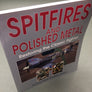 SPITFIRES AND POLISHED METAL — Restoring the Classic Fighter