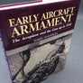 EARLY AIRCRAFT ARMAMENT — The Aeroplane and the Gun up to 1918