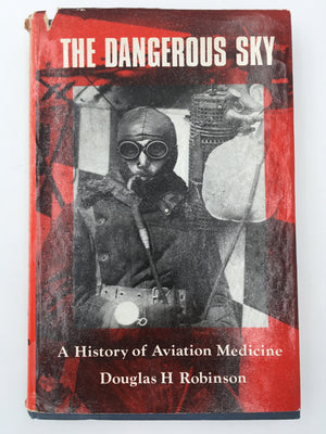 THE DANGEROUS SKY : A History of Aviation Medicine