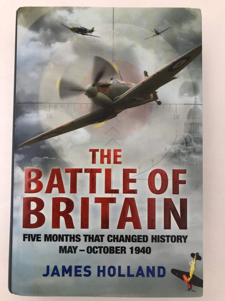 THE BATTLE OF BRITAIN : FIVE MONTHS THAT CHANGED HISTORY, MAY - OCTOBER 1940