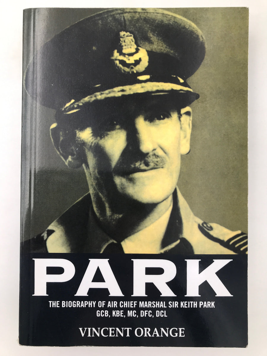 PARK : THE BIOGRAPHY OF AIR CHIEF MARSHAL SIR KEITH PARK G.C.B., K.B.E., M.C., D.F.C., D.C.L.