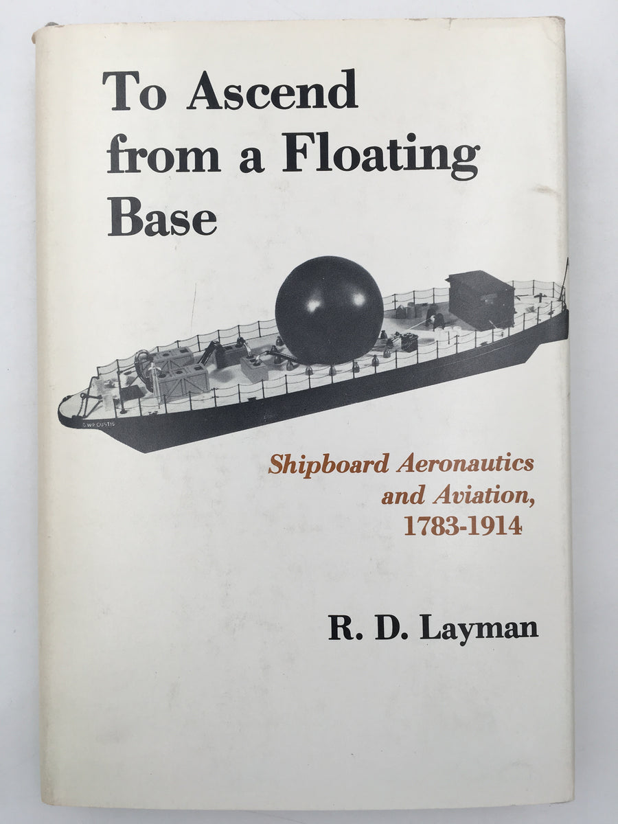 To Ascend from a Floating Base : Shipboard Aeronautics and Aviation, 1783 - 1914