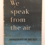 We speak from the air : BROADCASTS BY THE R.A.F.