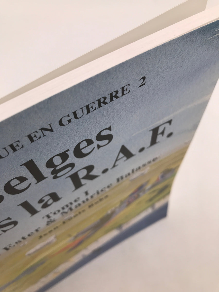 LA BELGIQUE EN GUERRE 2 - Belges dans la R.A.F. Tome I Jean Ester & Maurice Balasse