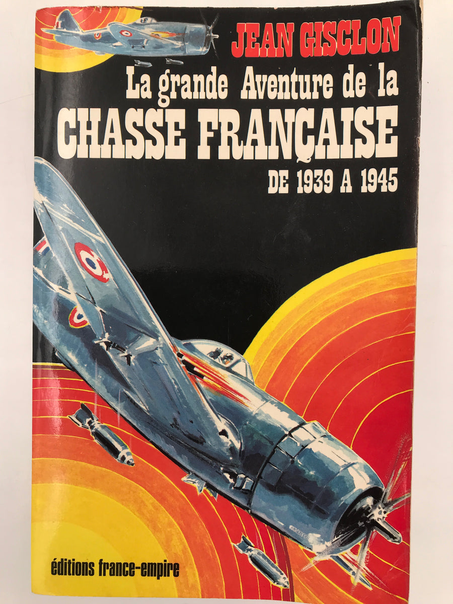 La grande Aventure de la CHASSE FRANÇAISE DE 1939 A 1945