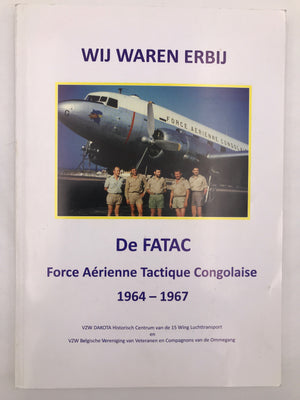 WIJ WAREN ERBIJ - De FATAC Force Aérienne tactique Congolaise 1964-1967