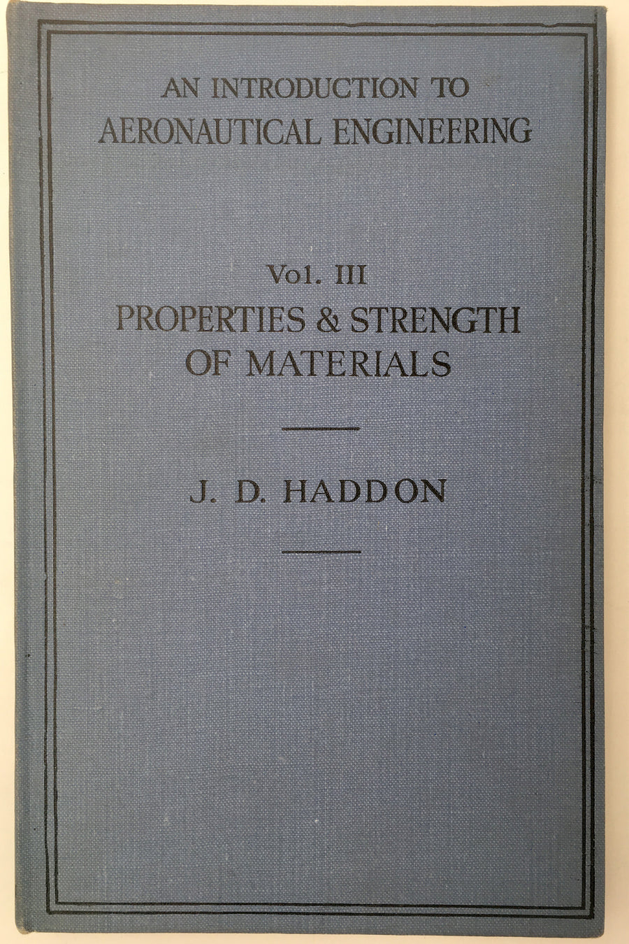 AN INTRODUCTION TO AERONAUTICAL ENGINEERING. VOL III PROPERTIES & STRENGTH OF MATERIAL