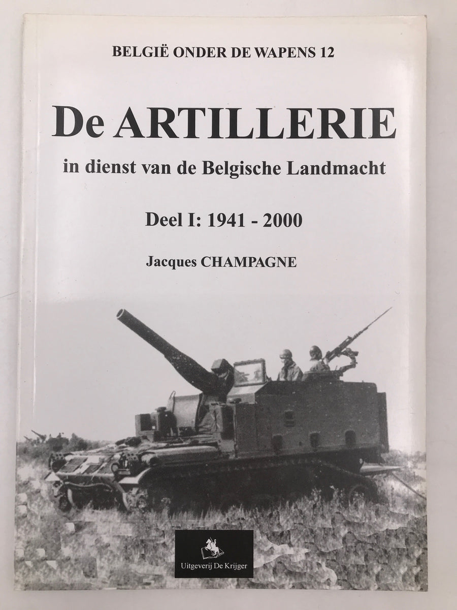 (BELGIE ONDER DE WAPENS 12) De ARTILLERIE in dienst van de Belgische Landmacht Deel I 1945-2000