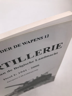 (BELGIE ONDER DE WAPENS 12) De ARTILLERIE in dienst van de Belgische Landmacht Deel I 1945-2000