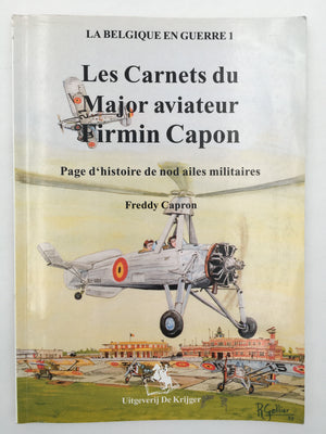 LA BELGIQUE EN GUERRE 1 - Les Carnets du Major aviateur Firmin Capon