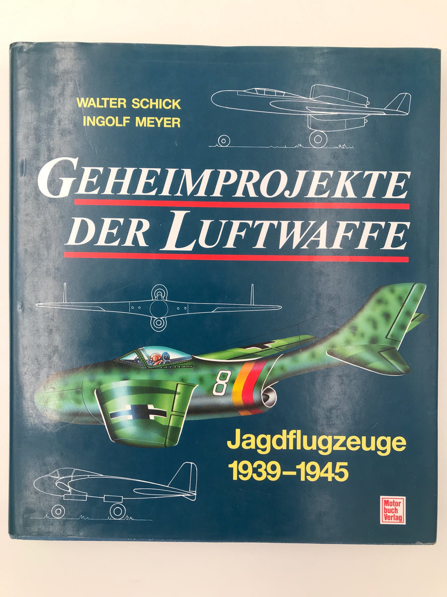 Geheimprojekte der Luftwaffe : Jagdflugzeuge, 1939 - 1945