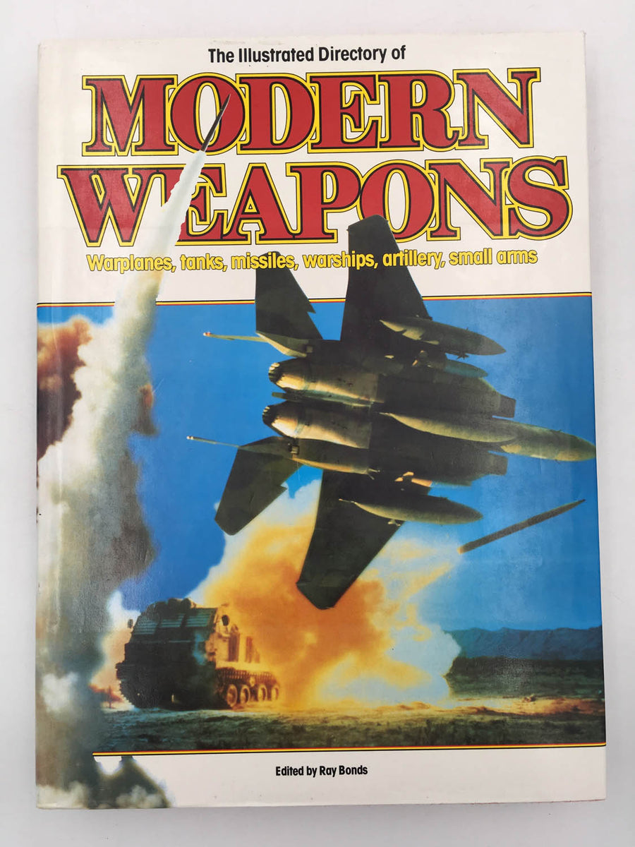 The Illustrated Directory of MODERN WEAPONS – Warplanes, tanks, missiles, warships, artillery, small arms