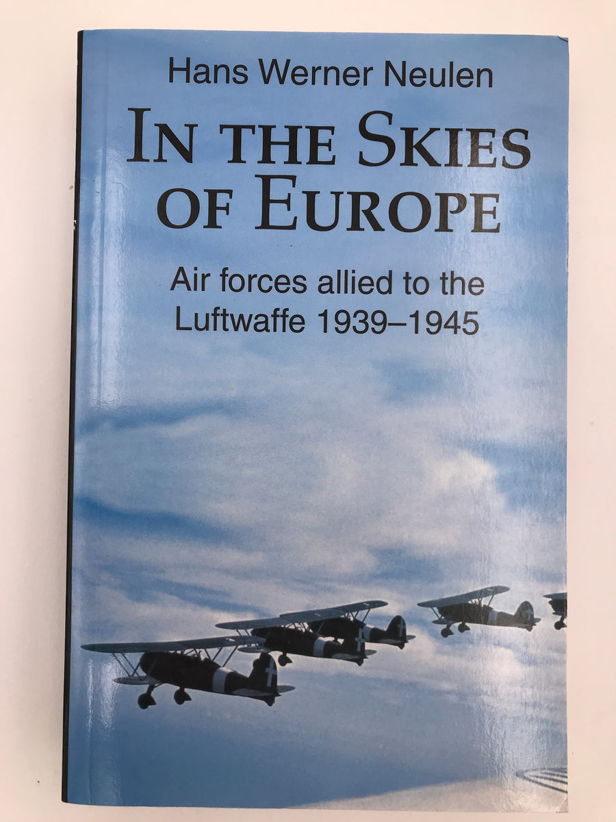IN THE SKIES OF EUROPE : Air Forces Allied to the Luftwaffe 1939-1945