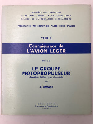 PRÉPARATION AU BREVET DE PILOTE PRIVÉ D'AVION - Connaissance de L'AVION LÉGER – TOME II LE GROUPE MOTOPROPULSEUR – LIVRE V - Deuxième édition revue et corrigée