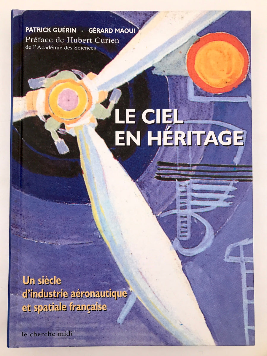 LE CIEL EN HÉRITAGE : UN SIÈCLE D'INDUSTRIE AÉRONAUTIQUE ET SPATIALE FRANÇAISE