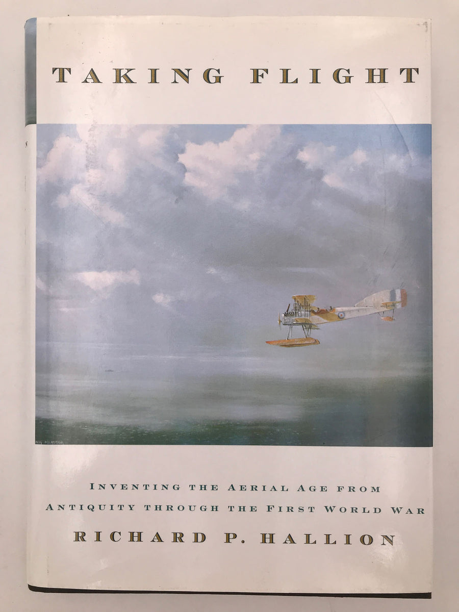 TAKING FLIGHT Inventing the aerial age from antiquity through the First World War