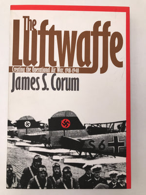 The Luftwaffe : Creating the Operational Air War, 1918 - 1940
