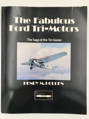 The Fabulous Ford Tri - Motors : The Saga of the Tin Goose