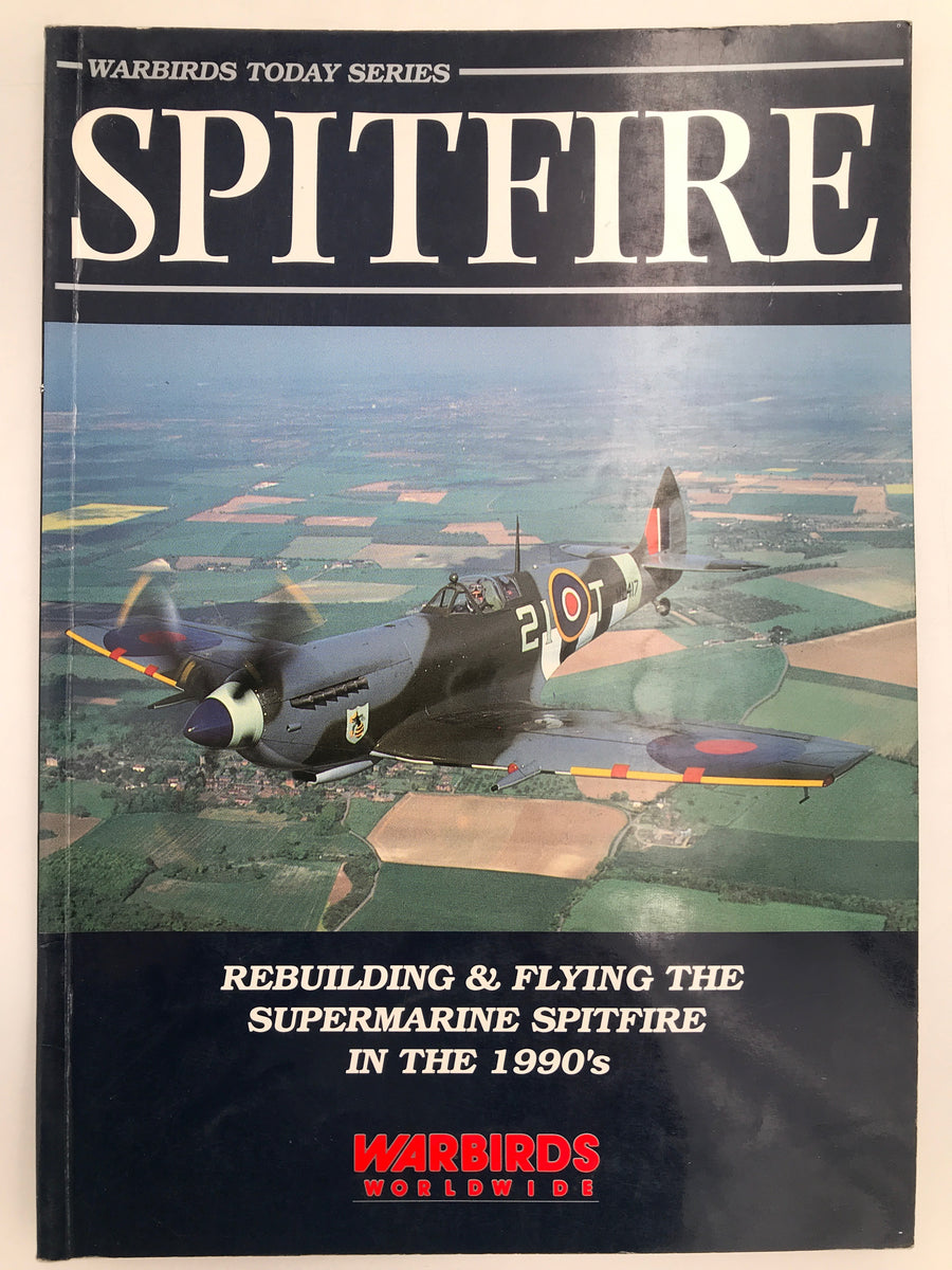 SPITFIRE : REBUILDING & FLYING THE SUPERMARINE SPITFIRE IN THE 1990s