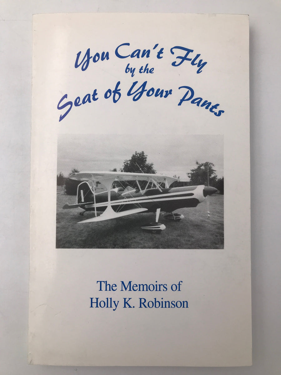 You can't Fly by the Seat of Your Pants - The Memoirs of Holly K. Robinson