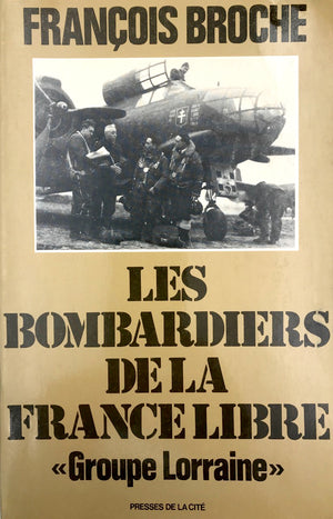LES BOMBARDIERS DE LA FRANCE LIBRE «GROUPE LORRAINE» - dédicacé -