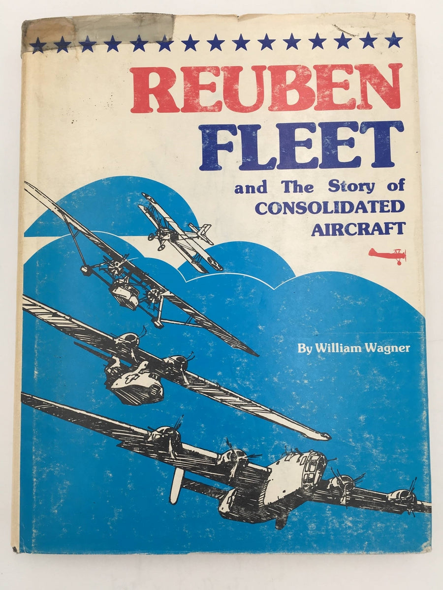 REUBEN FLEET and The Story of CONSOLIDATED AIRCRAFT