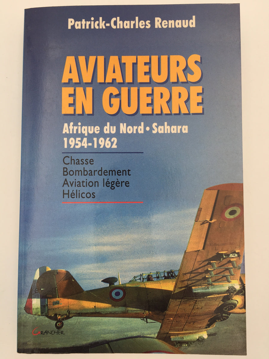 AVIATEURS EN GUERRE, Afrique du Nord - Sahara ( 1954 - 1962 )