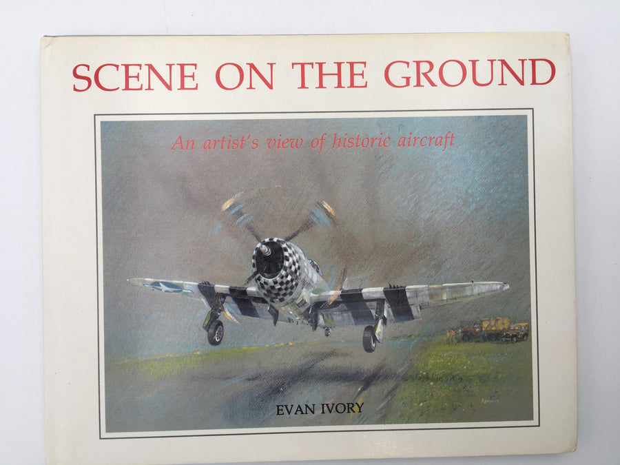 SCENE ON THE GROUND : An artist's view of historic aircraft