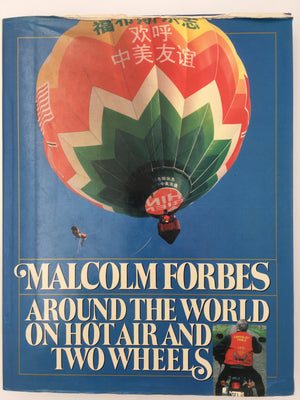 MALCOLM FORBES : AROUND THE WORLD ON HOT AIR AND TWO WHEELS