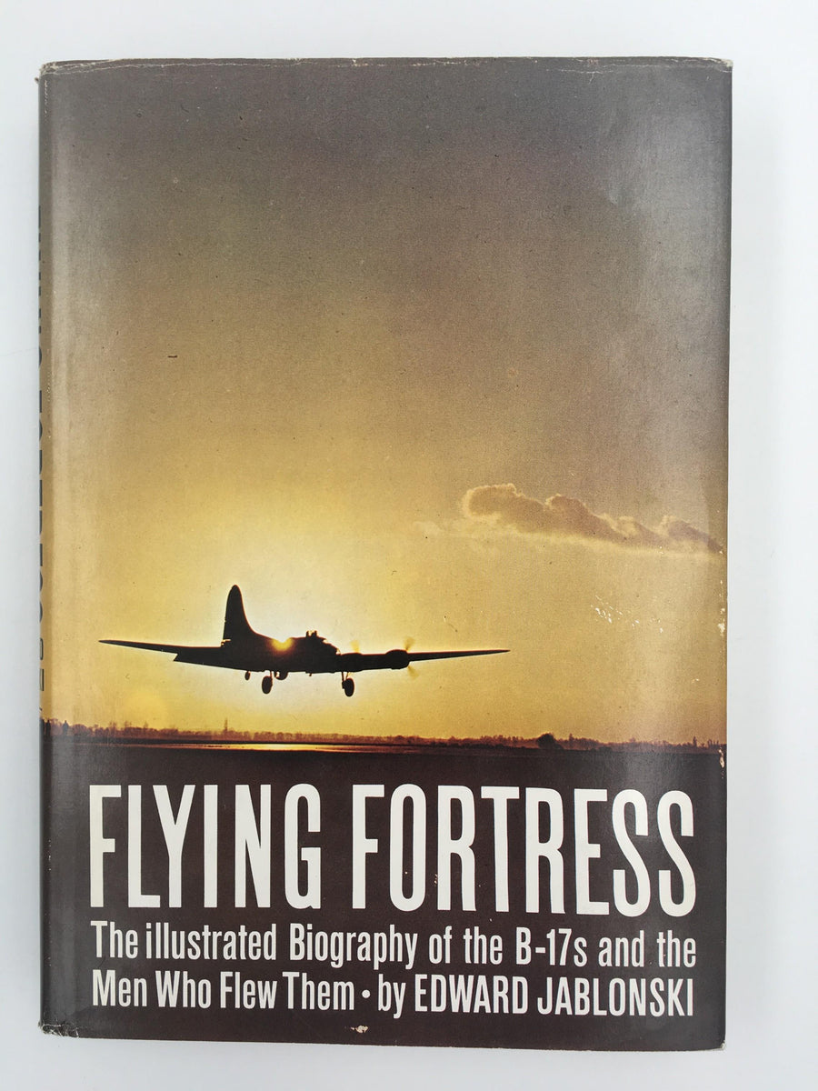 FLYING FORTRESS : The illustrated Biography of the B - 17's and the Men Who Flew Them