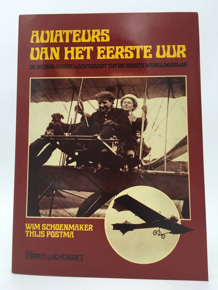 Aviateurs van de eerste uur.  De Nederlandse luchtvaart tot de eerste werldoorlog.