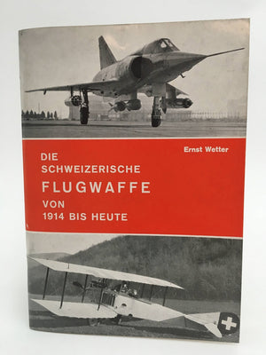 die schweizerische flugwaffe von 1914 bis heute